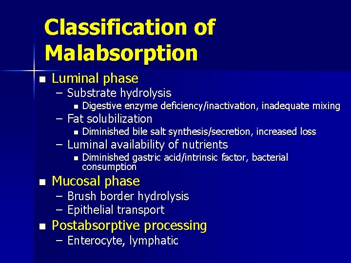 Classification of Malabsorption n Luminal phase – Substrate hydrolysis n Digestive enzyme deficiency/inactivation, inadequate