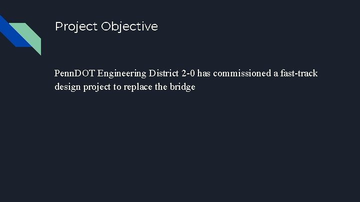 Project Objective Penn. DOT Engineering District 2 -0 has commissioned a fast-track design project