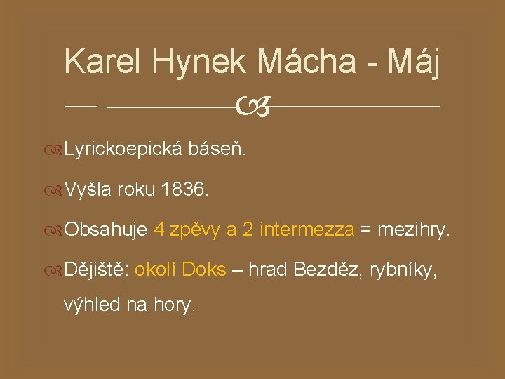 Karel Hynek Mácha - Máj Lyrickoepická báseň. Vyšla roku 1836. Obsahuje 4 zpěvy a
