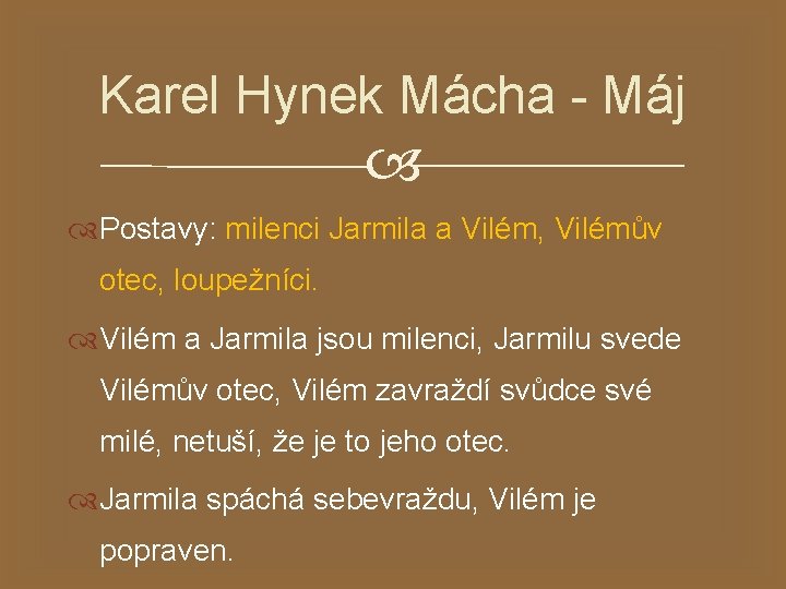 Karel Hynek Mácha - Máj Postavy: milenci Jarmila a Vilém, Vilémův otec, loupežníci. Vilém