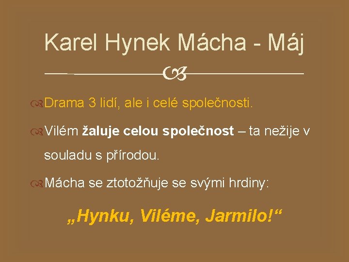 Karel Hynek Mácha - Máj Drama 3 lidí, ale i celé společnosti. Vilém žaluje
