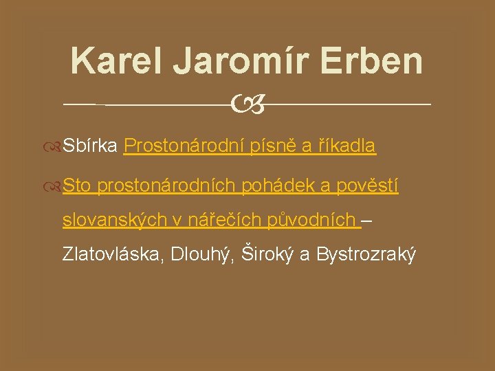 Karel Jaromír Erben Sbírka Prostonárodní písně a říkadla Sto prostonárodních pohádek a pověstí slovanských