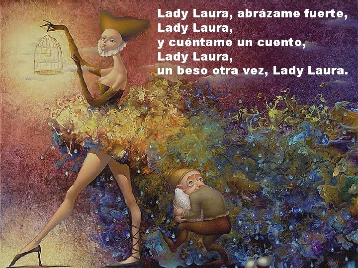 Lady Laura, abrázame fuerte, Lady Laura, y cuéntame un cuento, Lady Laura, un beso