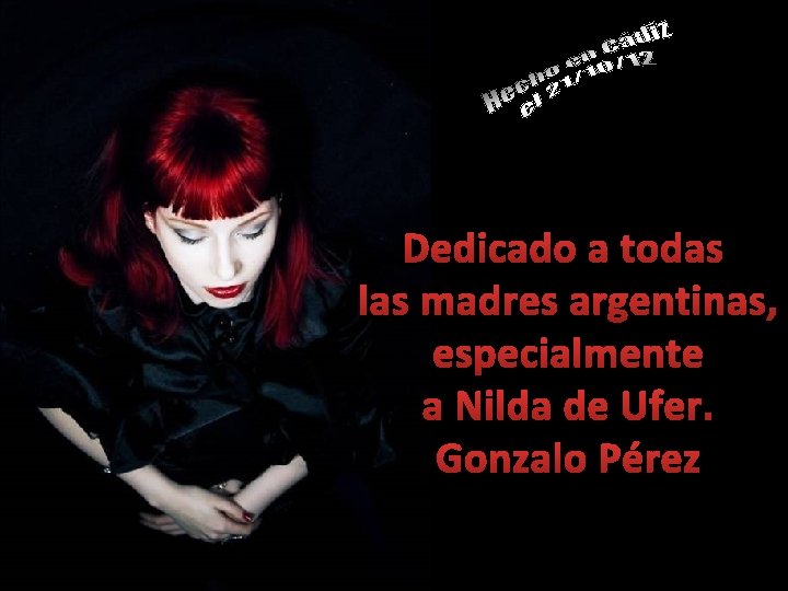 Dedicado a todas las madres argentinas, especialmente a Nilda de Ufer. Gonzalo Pérez 