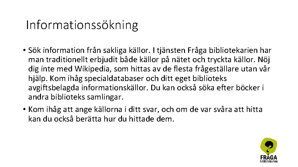 Informationssökning • Sök information från sakliga källor. I tjänsten Fråga bibliotekarien har man traditionellt