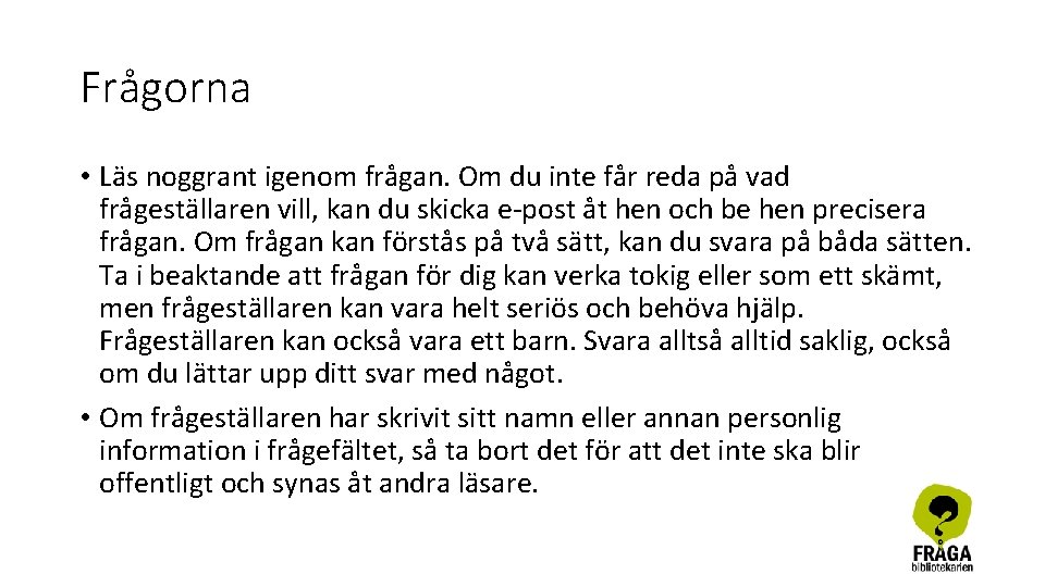 Frågorna • Läs noggrant igenom frågan. Om du inte får reda på vad frågeställaren