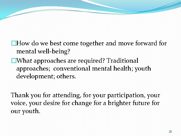 �How do we best come together and move forward for mental well-being? �What approaches