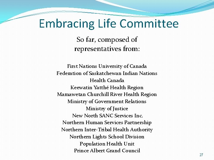 Embracing Life Committee So far, composed of representatives from: First Nations University of Canada