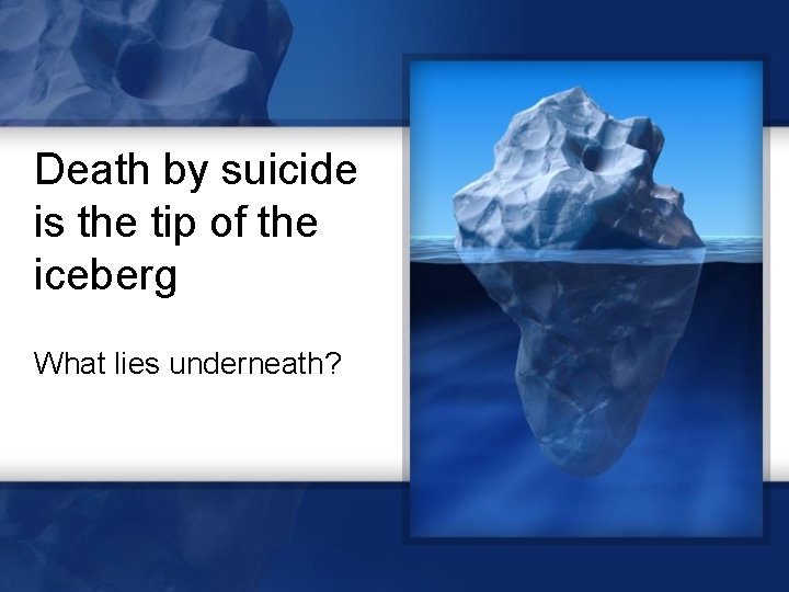 Death by suicide is the tip of the iceberg What lies underneath? 