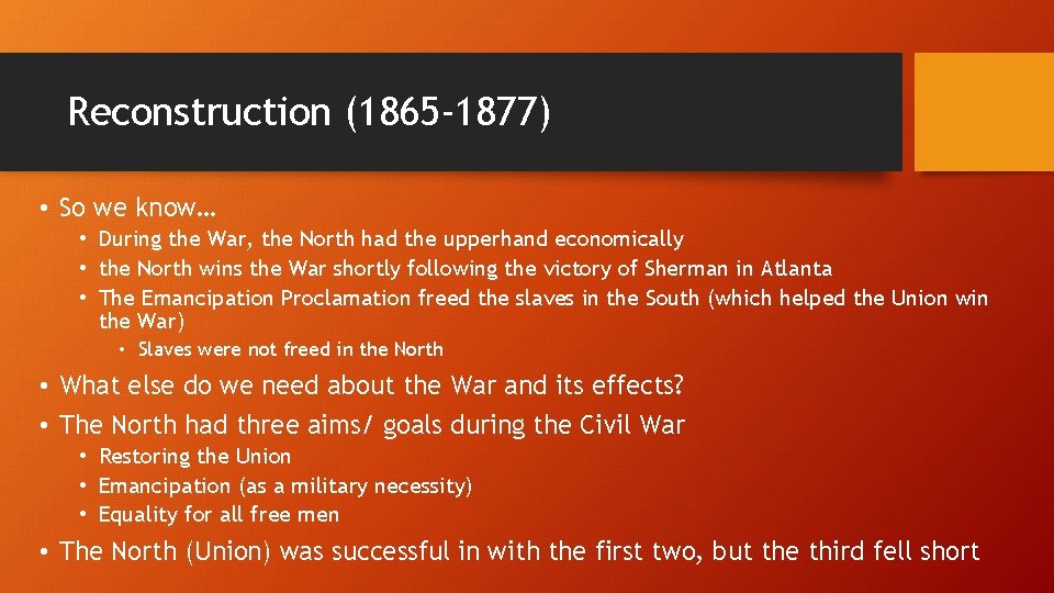 Reconstruction (1865 -1877) • So we know… • During the War, the North had