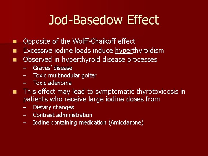 Jod-Basedow Effect Opposite of the Wolff-Chaikoff effect n Excessive iodine loads induce hyperthyroidism n