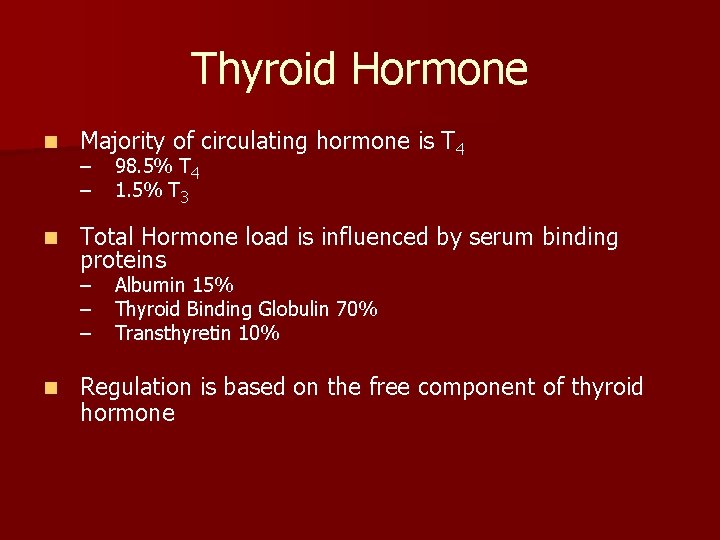 Thyroid Hormone n Majority of circulating hormone is T 4 n Total Hormone load