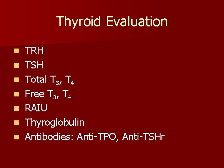 Thyroid Evaluation n n n TRH TSH Total T 3, T 4 Free T