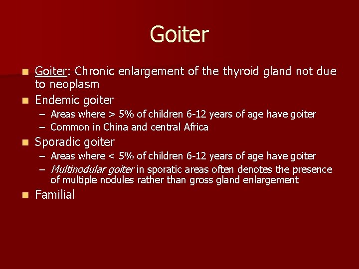 Goiter: Chronic enlargement of the thyroid gland not due to neoplasm n Endemic goiter