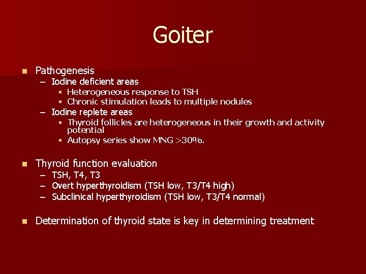 Goiter n Pathogenesis – Iodine deficient areas § Heterogeneous response to TSH § Chronic