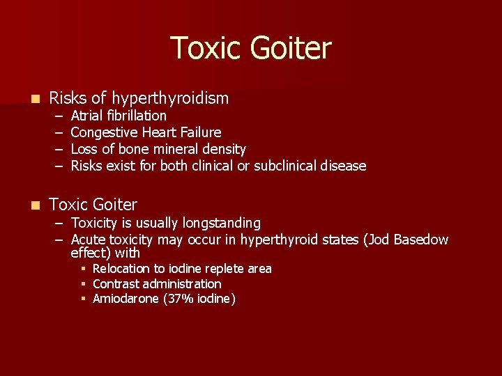 Toxic Goiter n Risks of hyperthyroidism n Toxic Goiter – – Atrial fibrillation Congestive