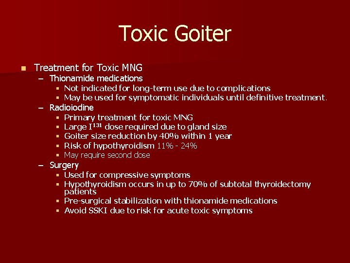 Toxic Goiter n Treatment for Toxic MNG – Thionamide medications § Not indicated for