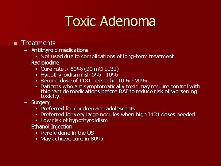 Toxic Adenoma n Treatments – Antithyroid medications § Not used due to complications of