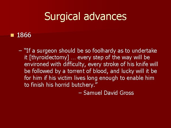 Surgical advances n 1866 – “If a surgeon should be so foolhardy as to