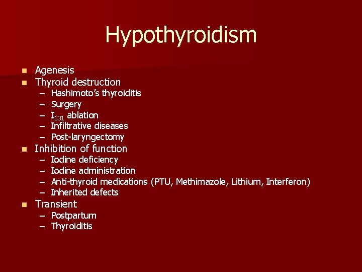 Hypothyroidism n n Agenesis Thyroid destruction n Inhibition of function n Transient – –