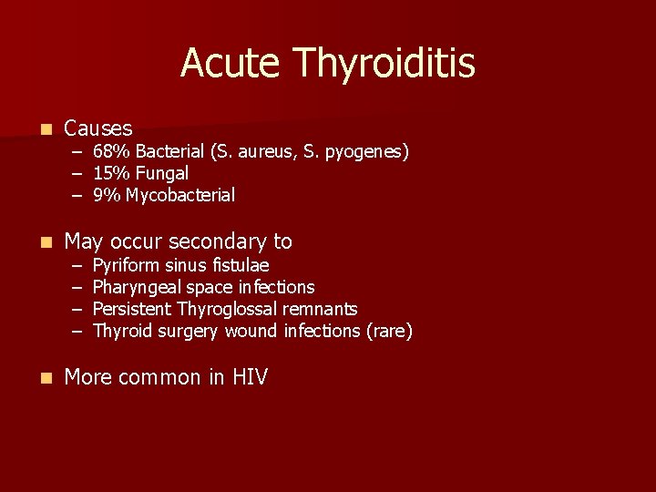 Acute Thyroiditis n Causes n May occur secondary to n More common in HIV