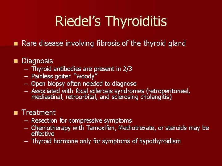 Riedel’s Thyroiditis n Rare disease involving fibrosis of the thyroid gland n Diagnosis n