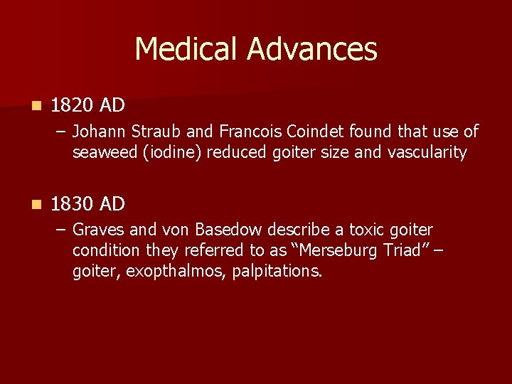 Medical Advances n 1820 AD – Johann Straub and Francois Coindet found that use