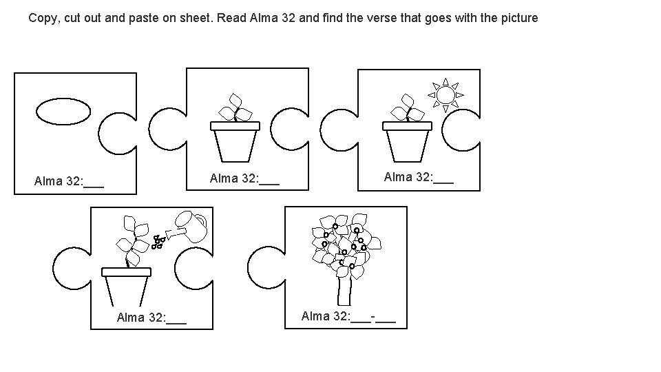 Copy, cut out and paste on sheet. Read Alma 32 and find the verse