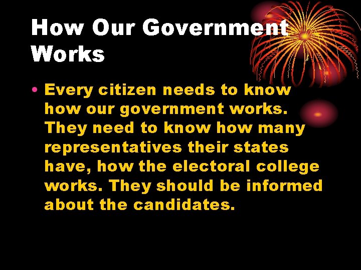 How Our Government Works • Every citizen needs to know how our government works.