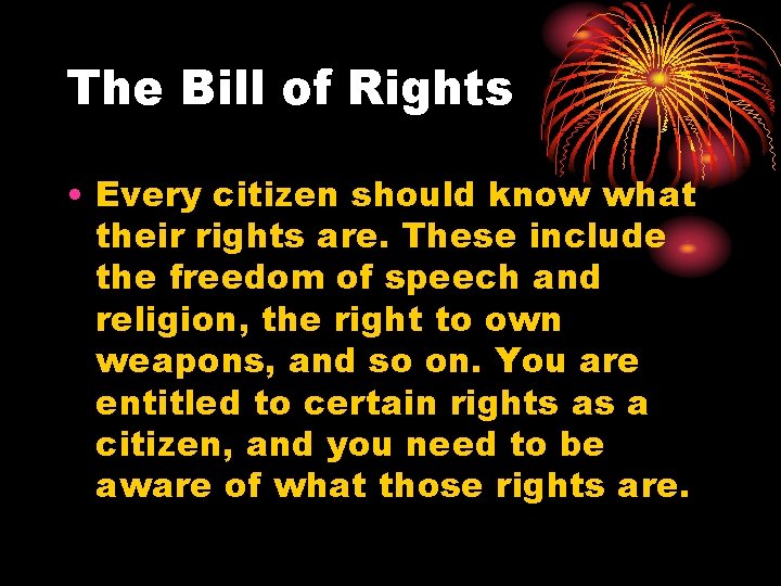 The Bill of Rights • Every citizen should know what their rights are. These