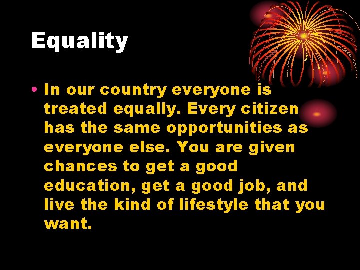 Equality • In our country everyone is treated equally. Every citizen has the same