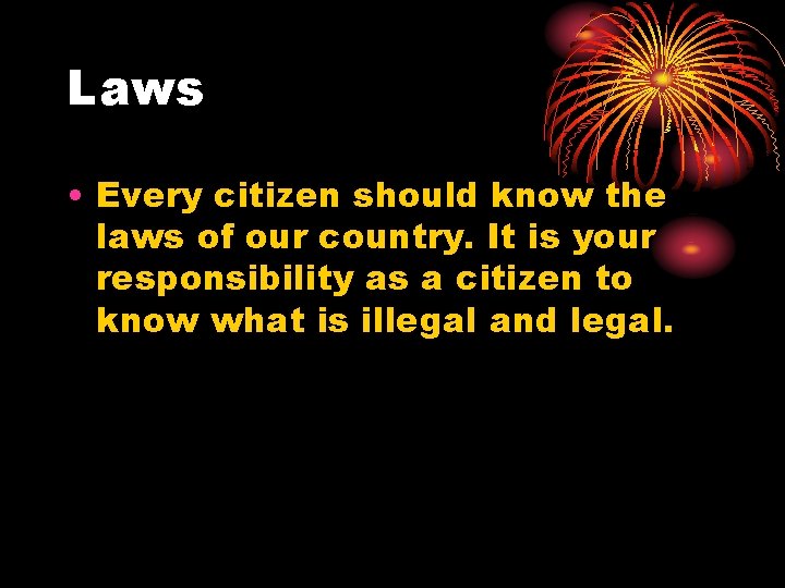Laws • Every citizen should know the laws of our country. It is your