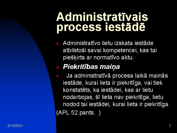 Administratīvais process iestādē n n Administratīvo lietu izskata iestāde atbilstoši savai kompetencei, kas tai