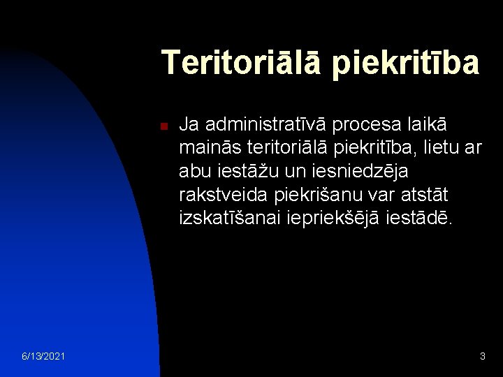 Teritoriālā piekritība n 6/13/2021 Ja administratīvā procesa laikā mainās teritoriālā piekritība, lietu ar abu