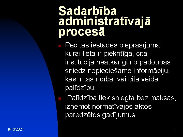 Sadarbība administratīvajā procesā n n 6/13/2021 Pēc tās iestādes pieprasījuma, kurai lieta ir piekritīga,