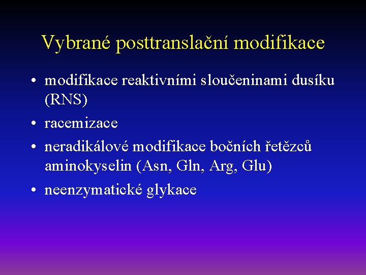 Vybrané posttranslační modifikace • modifikace reaktivními sloučeninami dusíku (RNS) • racemizace • neradikálové modifikace