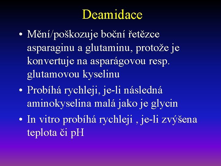 Deamidace • Mění/poškozuje boční řetězce asparaginu a glutaminu, protože je konvertuje na asparágovou resp.