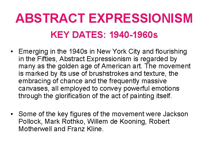 ABSTRACT EXPRESSIONISM KEY DATES: 1940 -1960 s • Emerging in the 1940 s in