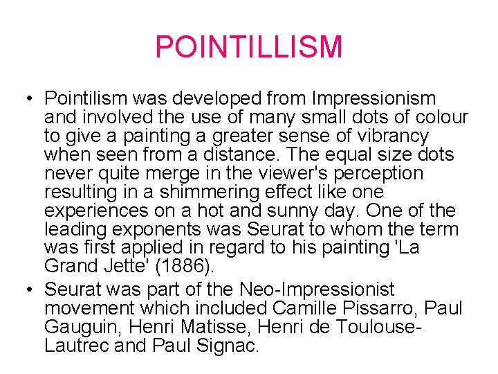 POINTILLISM • Pointilism was developed from Impressionism and involved the use of many small
