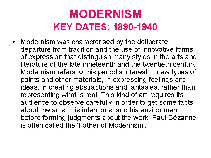 MODERNISM KEY DATES: 1890 -1940 • Modernism was characterised by the deliberate departure from