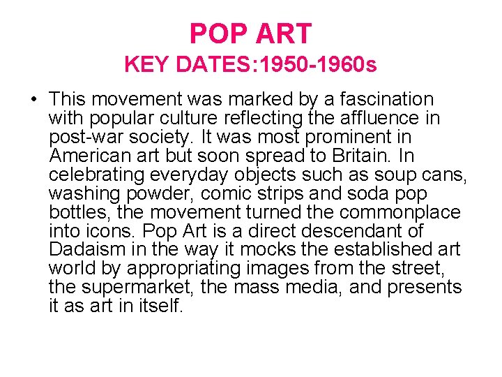 POP ART KEY DATES: 1950 -1960 s • This movement was marked by a