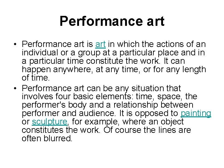 Performance art • Performance art is art in which the actions of an individual