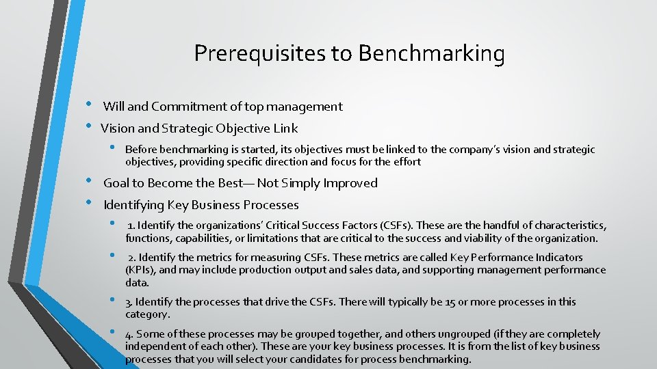 Prerequisites to Benchmarking • • Will and Commitment of top management Vision and Strategic