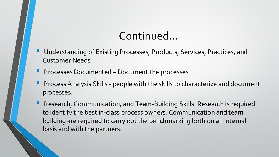 Continued… • Understanding of Existing Processes, Products, Services, Practices, and Customer Needs • •