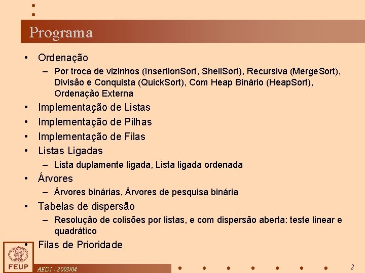 Programa • Ordenação – Por troca de vizinhos (Insertion. Sort, Shell. Sort), Recursiva (Merge.