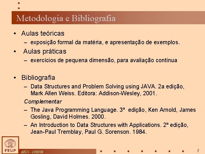 Metodologia e Bibliografia • Aulas teóricas – exposição formal da matéria, e apresentação de
