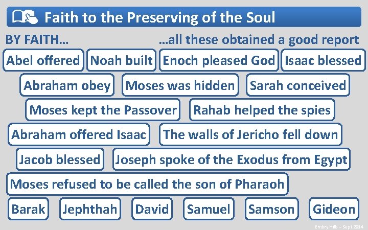 Faith to the Preserving of the Soul BY FAITH… …all these obtained a good