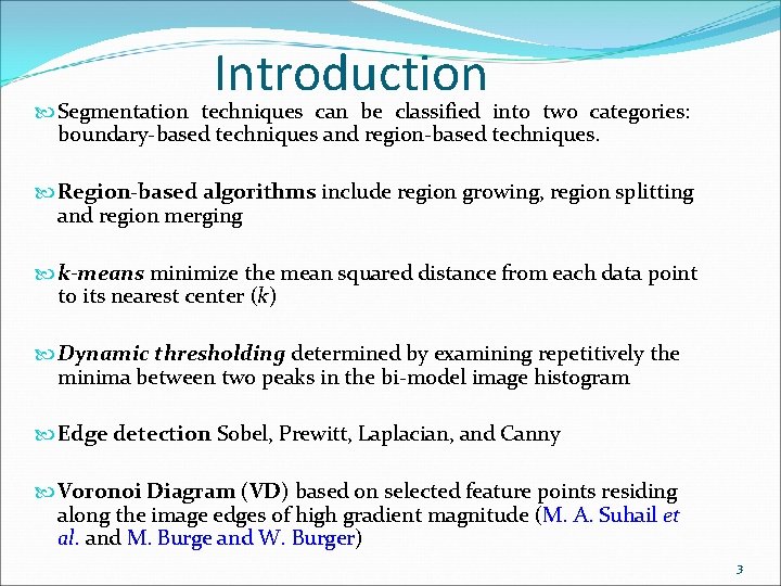 Introduction Segmentation techniques can be classified into two categories: boundary-based techniques and region-based techniques.