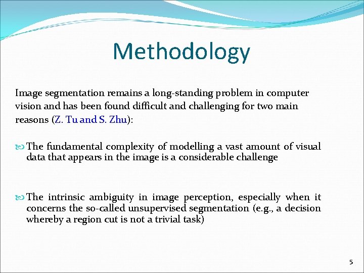 Methodology Image segmentation remains a long-standing problem in computer vision and has been found