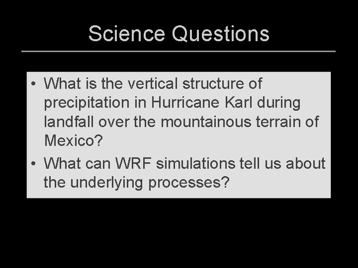 Science Questions • What is the vertical structure of precipitation in Hurricane Karl during